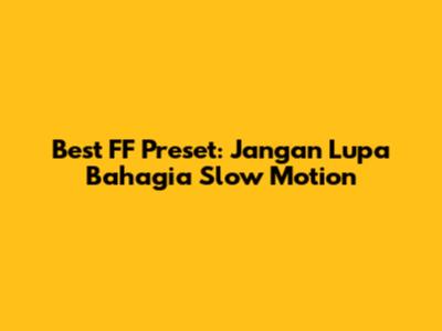 Best FF Preset: Jangan Lupa Bahagia Slow Motion