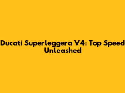 Ducati Superleggera V4: Top Speed Unleashed