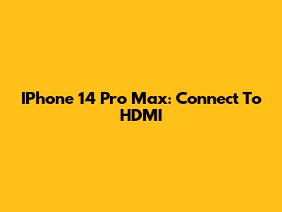 IPhone 14 Pro Max: Connect To HDMI