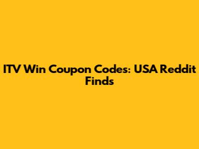 ITV Win Coupon Codes: USA Reddit Finds