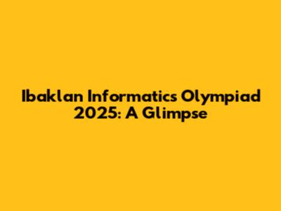 Ibaklan Informatics Olympiad 2025: A Glimpse
