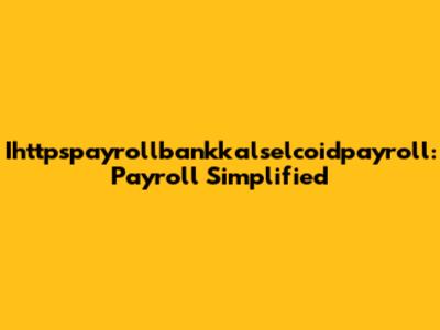 Ihttpspayrollbankkalselcoidpayroll: Payroll Simplified