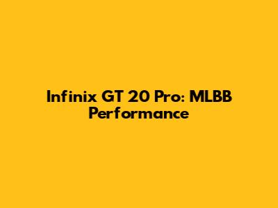 Infinix GT 20 Pro: MLBB Performance