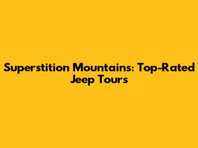 Superstition Mountains: Top-Rated Jeep Tours